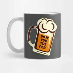 Do It For The Pod Beer 2 Mug